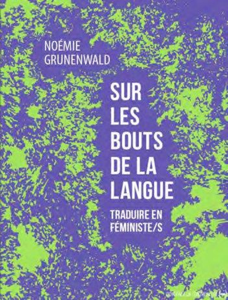 SUR LES BOUTS DE LA LANGUE - TRADUIRE EN FEMINISTE/S - GRUNENWALD NOEMIE - CONTRE ALLEE