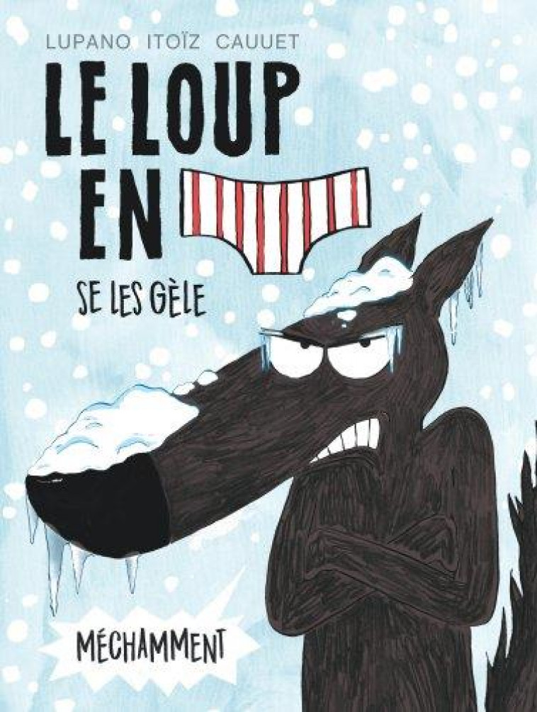 LE LOUP EN SLIP T2 LE LOUP EN SLIP SE LES GELE MECHAMMENT - LUPANO/ITOIZ/CAUUET - Dargaud