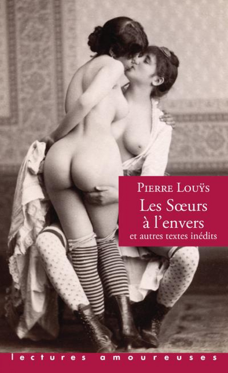 LES SOEURS A L-ENVERS ET AUTRES TEXTES INEDITS - LOUYS PIERRE - LA MUSARDINE