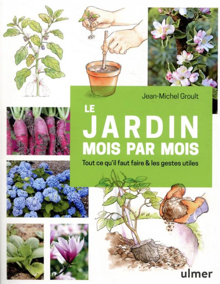 LE JARDIN MOIS PAR MOIS - TOUT CE QU-IL FAUT FAIRE & LES GESTES UTILES - GROULT JEAN-MICHEL - ULMER