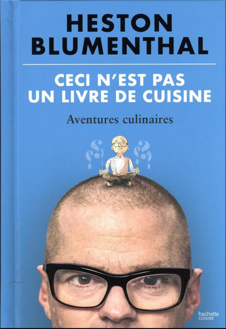 CECI N-EST PAS UN LIVRE DE CUISINE - AVENTURES CULINAIRES - BLUMENTHAL HESTON - HACHETTE