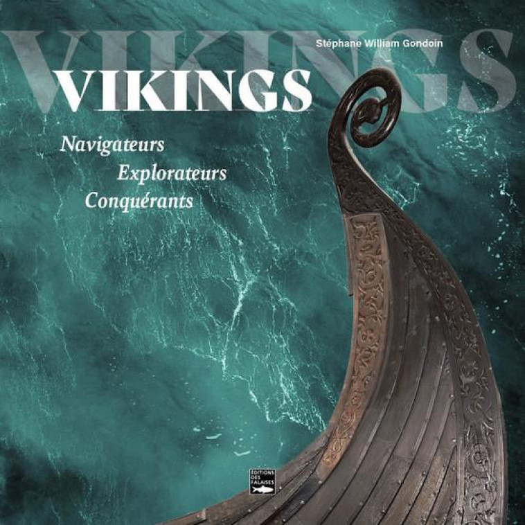 VIKINGS. NAVIGATEURS EXPLORATEURS CONQUERANTS - GONDOIN S W. - DES FALAISES