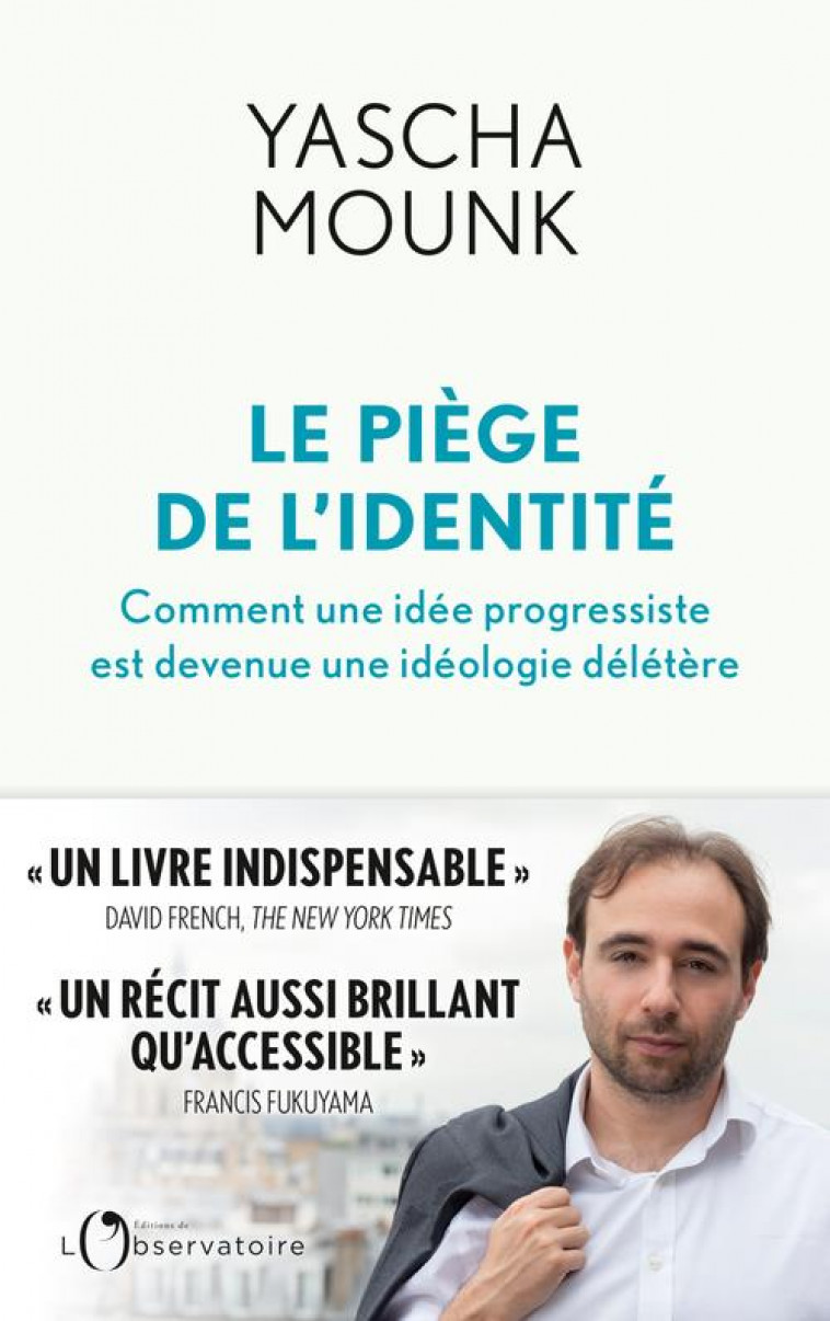 LE PIEGE DE L'IDENTITE : COMMENT UNE IDEE PROGRESSISTE EST DEVENUE UNE IDEOLOGIE DELETERE - MOUNK, YASCHA - L'OBSERVATOIRE