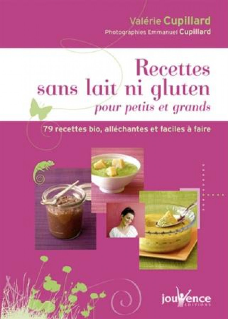 RECETTES SANS LAIT NI GLUTEN POUR PETITS ET GRANDS  -  79 RECETTES BIO, ALLECHANTES ET FACILES A FAIRE - Cupillard Valérie - Jouvence