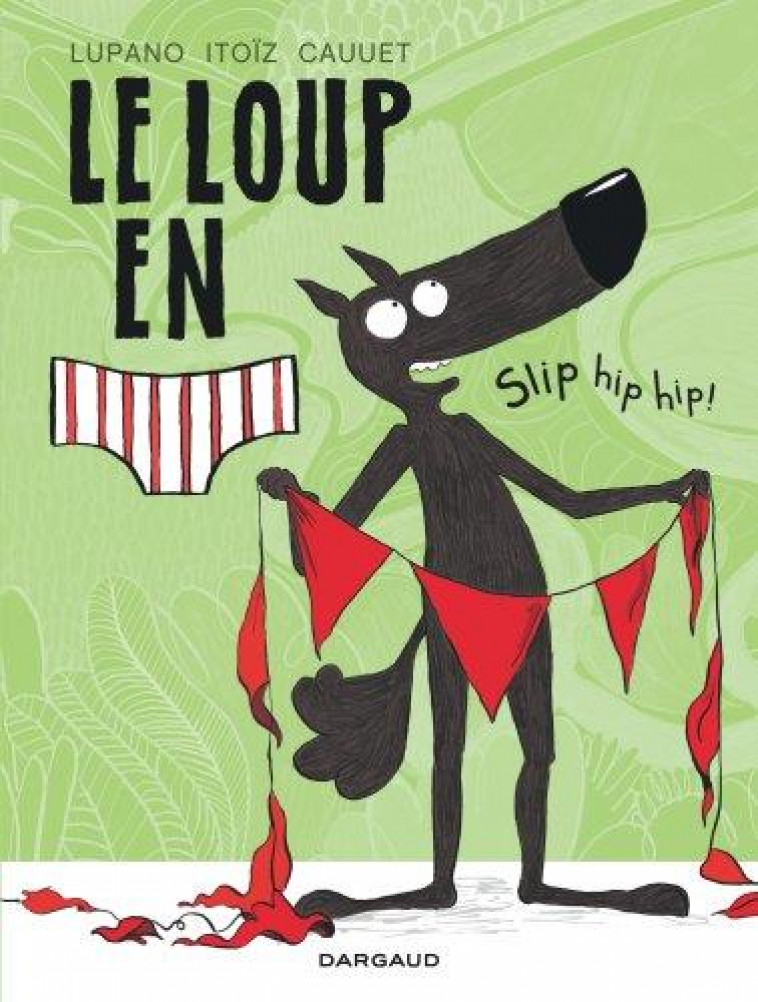 LE LOUP EN SLIP T3 SLIP HIP HIP ! - LUPANO/ITOIZ/CAUUET - DARGAUD