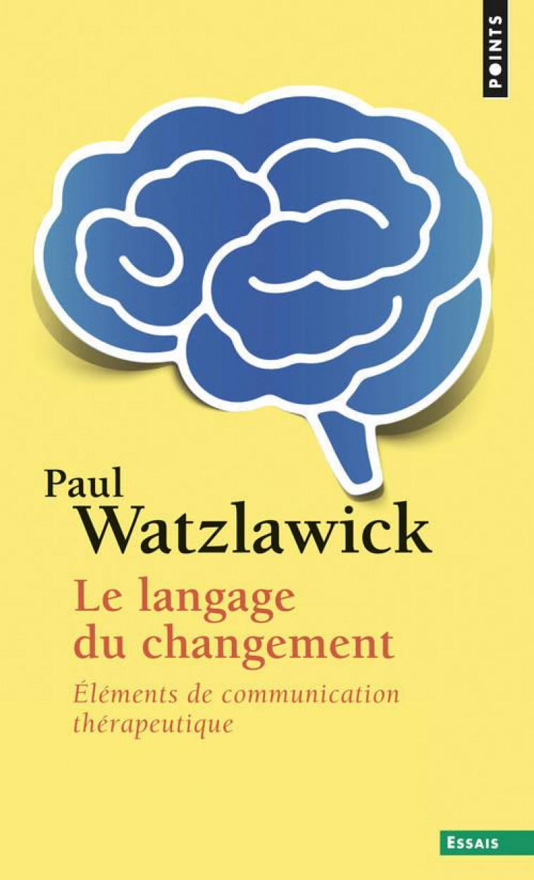 LE LANGAGE DU CHANGEMENT  ((REEDITION)) - ELEMENTS DE COMMUNICATION THERAPEUTIQUE - WATZLAWICK PAUL - Points