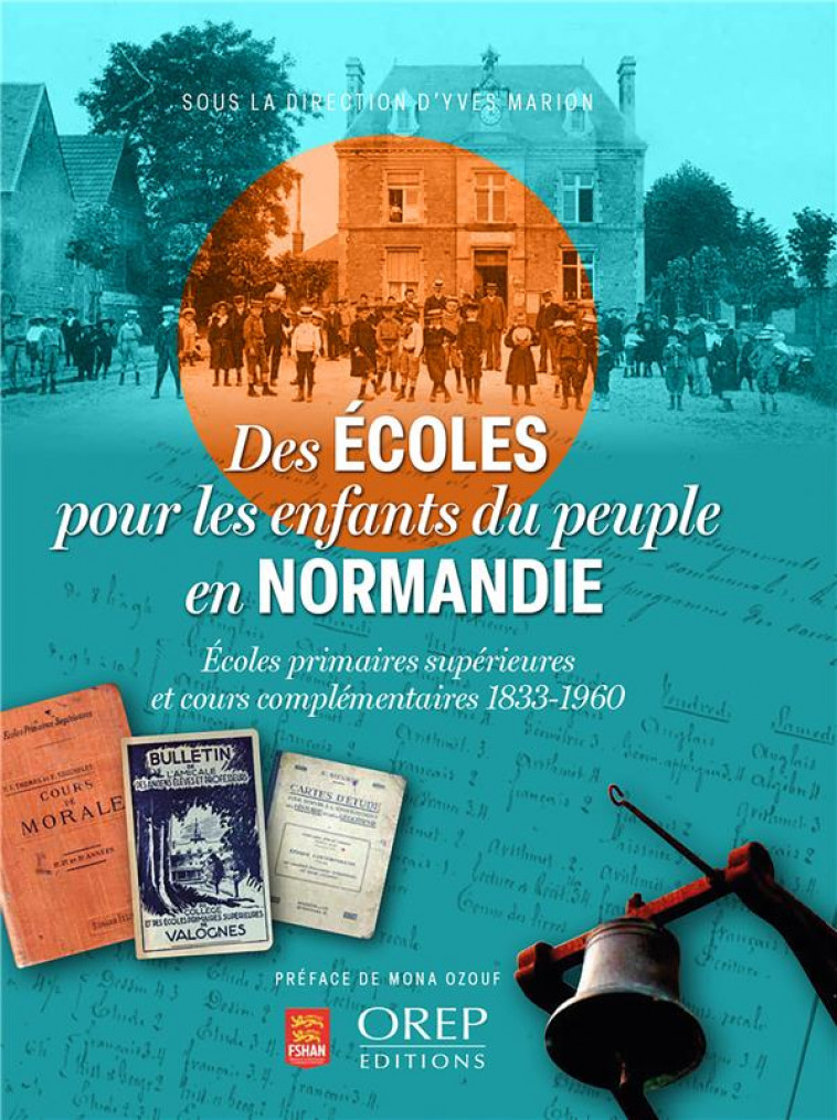 DES ECOLES POUR LES ENFANTS DU PEUPLE EN NORMANDIE - ECOLES PRIMAIRES SUPERIEURES ET COURS ELEMENTAI - MARION YVES - OREP