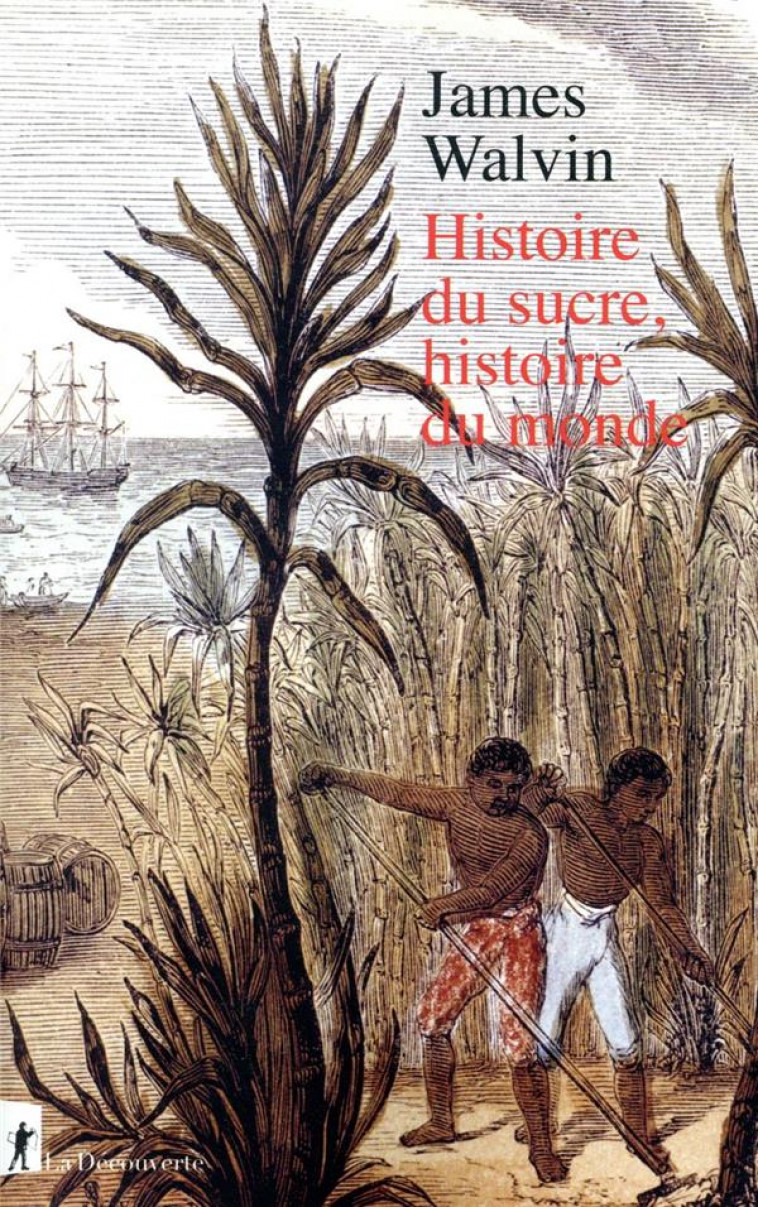 HISTOIRE DU SUCRE, HISTOIRE DU MONDE - WALVIN JAMES - LA DECOUVERTE