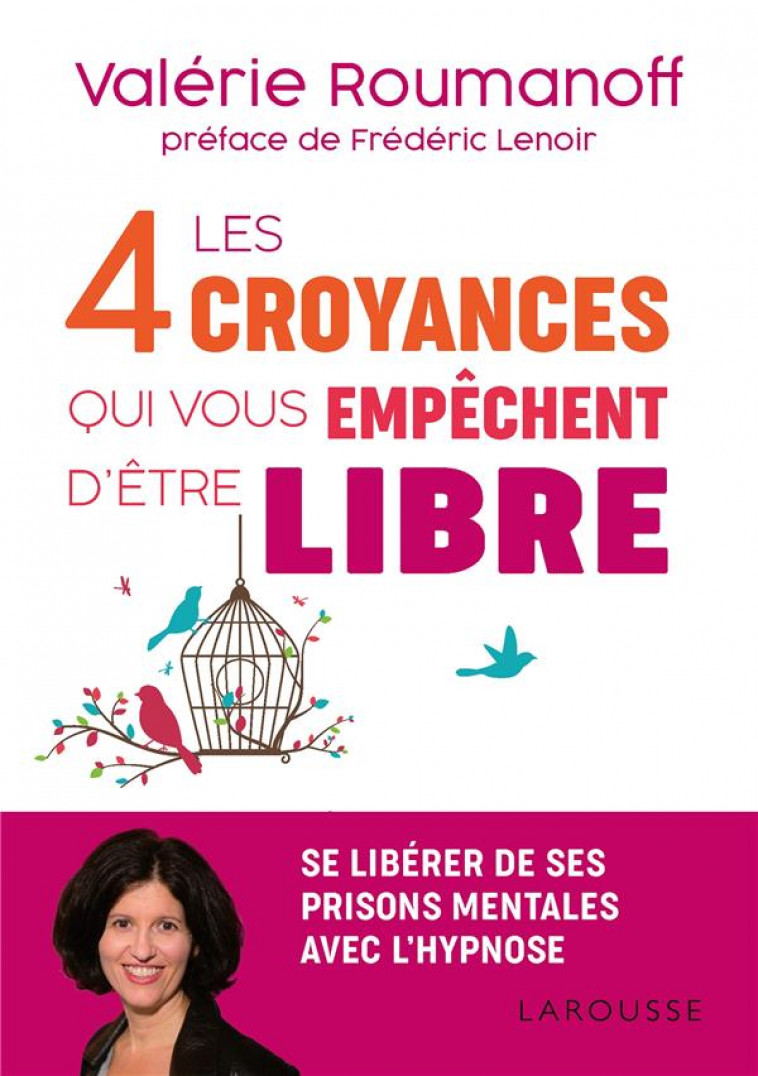 LES 4 CROYANCES QUI VOUS EMPECHENT D-ETRE LIBRE - ROUMANOFF VALERIE - LAROUSSE