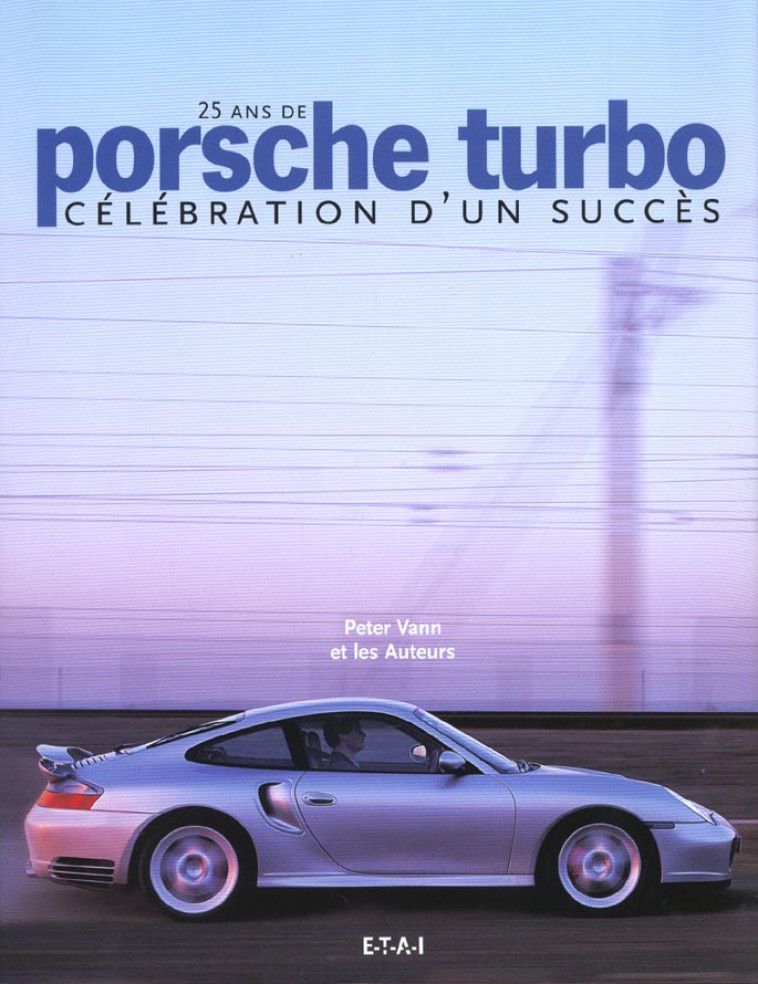 PORSCHE TURBO - 25 ANS DE CELEBRATION D'UN SUCCES - VANN - ETAI