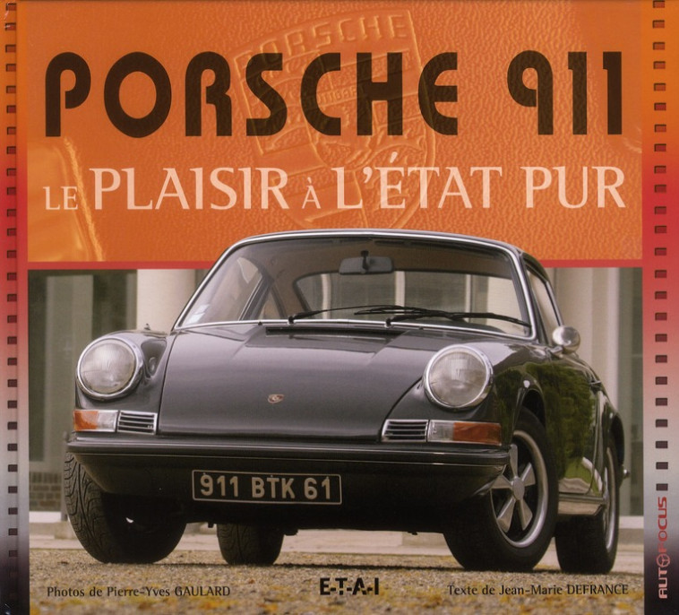 PORSCHE 911  -  LE PLAISIR A L'ETAT PUR (3E EDITION) - DEFRANCE, JEAN-MARIE - ETAI