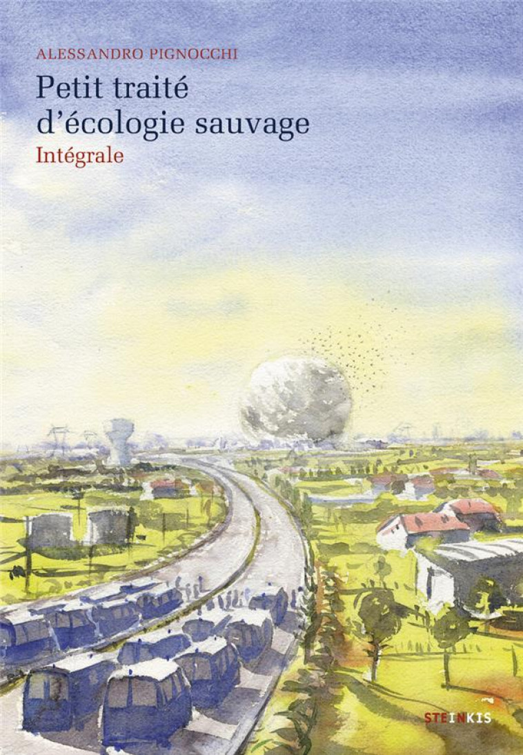 PETIT TRAITE D'ECOLOGIE SAUVAGE - INTEGRALE - PIGNOCCHI, ALESSANDRO - STEINKIS