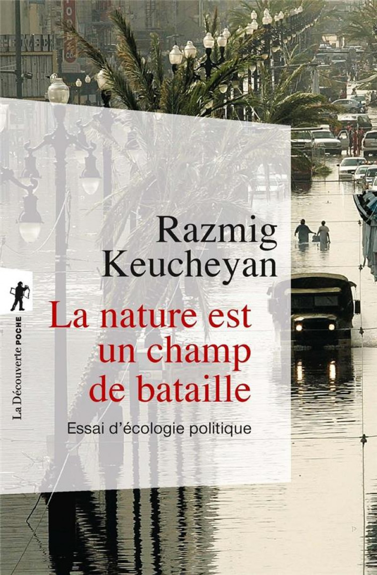 LA NATURE EST UN CHAMP DE BATAILLE  -  ESSAI D'ECOLOGIE POLITIQUE - KEUCHEYAN, RAZMIG - LA DECOUVERTE