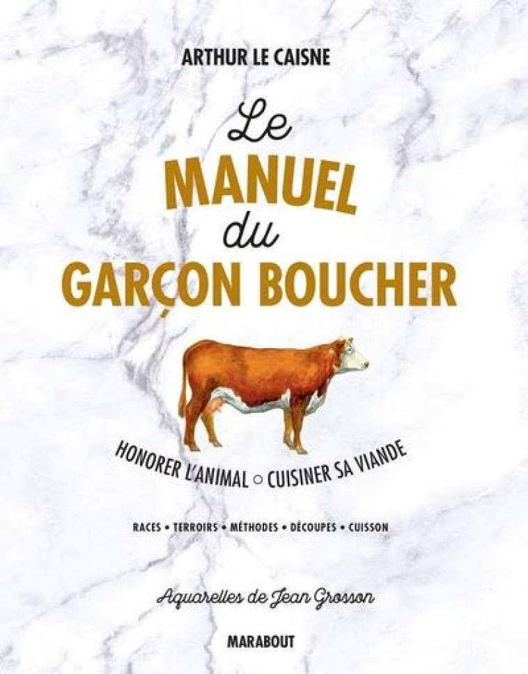 LE MANUEL DU GARCON BOUCHER : HONORER L'ANIMAL, CUISINER SA VIANDE - LE CAISNE, ARTHUR - Marabout