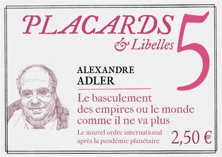 PLACARDS & LIBELLES - TOME 5 LE BASCULEMENT DES EMPIRES OU LE MONDE COMME IL NE VA PLUS - ADLER ALEXANDRE - CERF