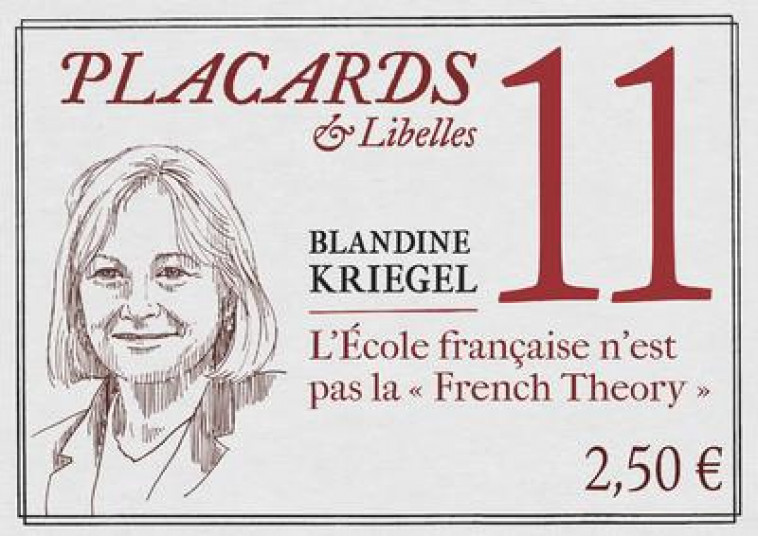 PLACARDS & LIBELLES - TOME 11 L-ECOLE FRANCAISE N-EST PAS LA FRENCH THEORY - KRIEGEL/ETCHECOPAR - CERF