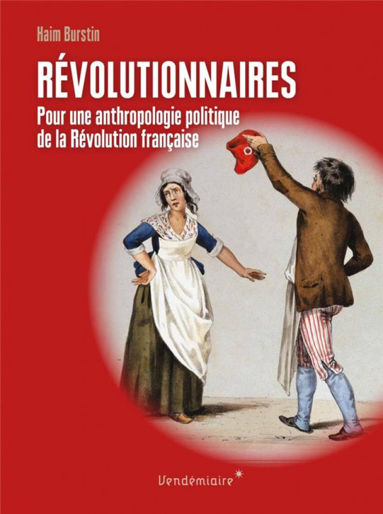 REVOLUTIONNAIRES - POUR UNE ANTHROPOLOGIE POLITIQUE DE LA RE - BURSTIN HAIM - VENDEMIAIRE