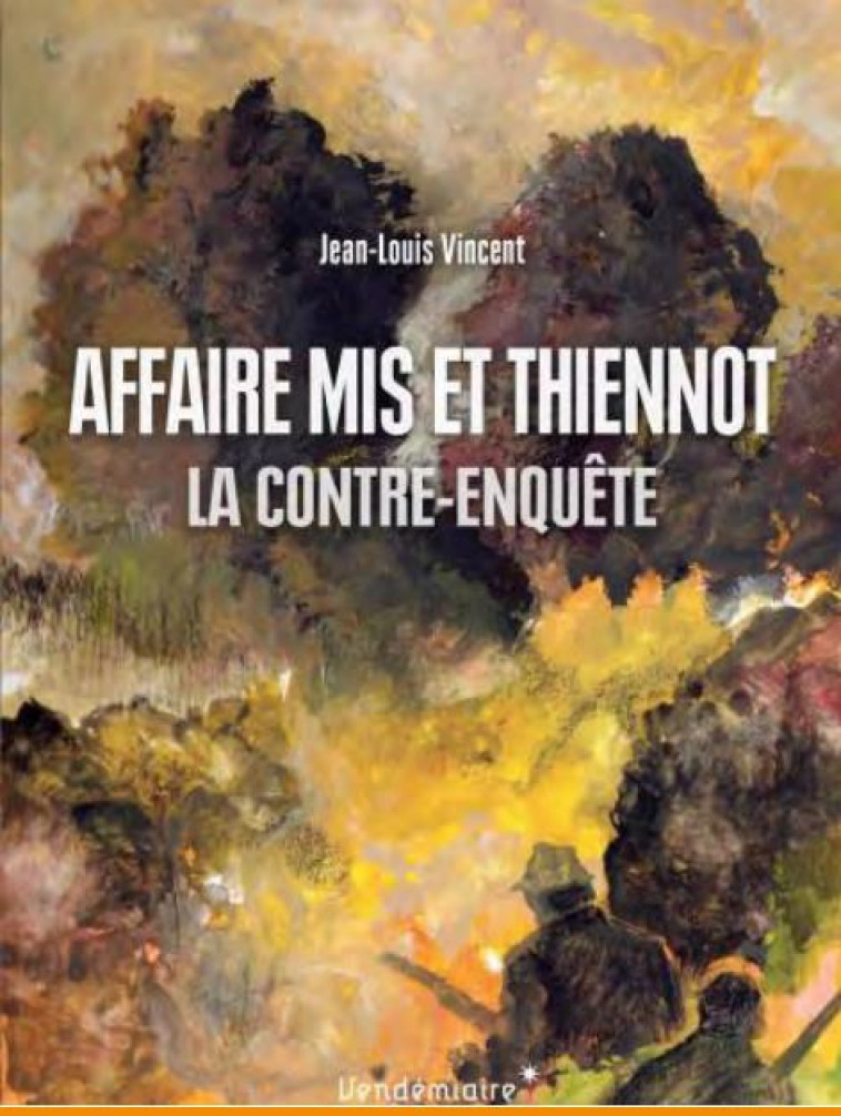 AFFAIRE MIS ET THIENNOT - LA CONTRE-ENQUETE - VINCENT JEAN-LOUIS - VENDEMIAIRE