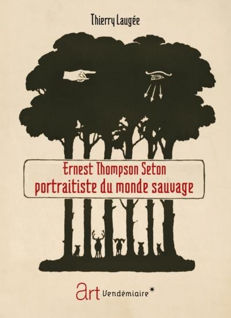 ERNEST THOMPSON SETON, PORTRAITISTE DU MONDE SAUVAGE - LAUGEE THIERRY - VENDEMIAIRE