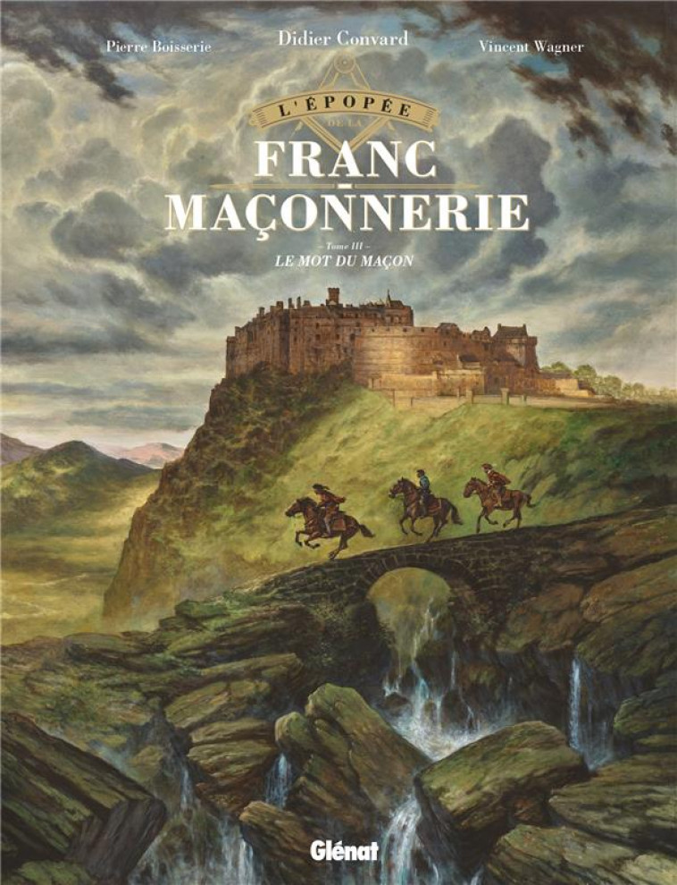 L-EPOPEE DE LA FRANC-MACONNERIE - TOME 03 - LE MOT DU MACON - BOISSERIE/WAGNER - GLENAT