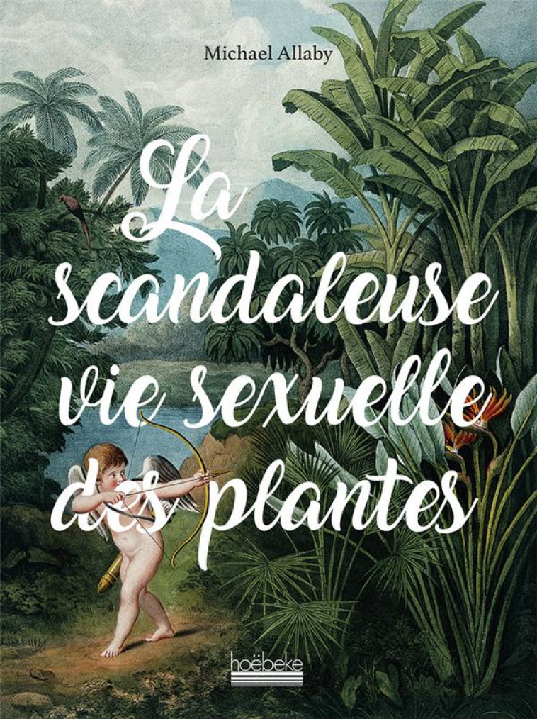 LA SCANDALEUSE VIE SEXUELLE DES PLANTES - ALLABY, MICHAEL - HOEBEKE