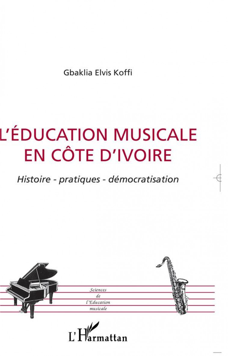 L'EDUCATION MUSICALE EN COTE D'IVOIRE - HISTOIRE - PATIQUES - DEMOCRATISATION - KOFFI G E E. - L'HARMATTAN