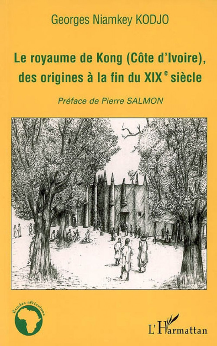 LE ROYAUME DE KONG (COTE D'IVOIRE), DES ORIGINES A LA FIN DU XIXE SIECLE - KODJO GEORGES NIAMKE - L'HARMATTAN