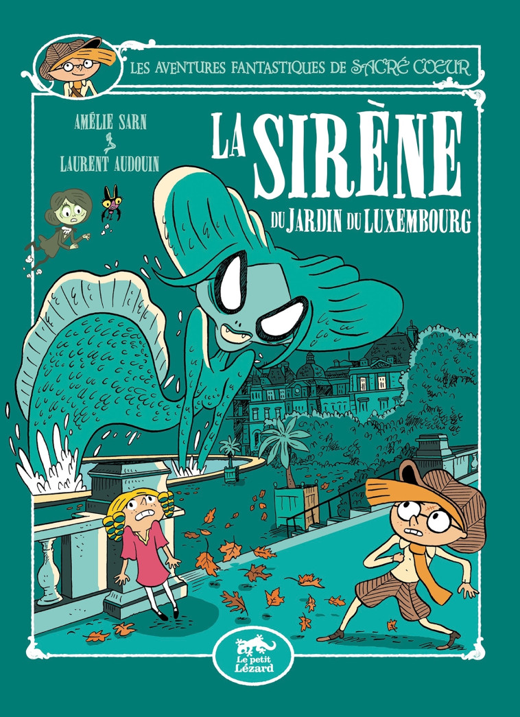 LES AVENTURES FANTASTIQUES DE SACRE-COEUR (VOL.14) : LA SIRENE DU JARDIN DU LUXEMBOURG -  LAURENT AUDOUIN - PETIT LEZARD