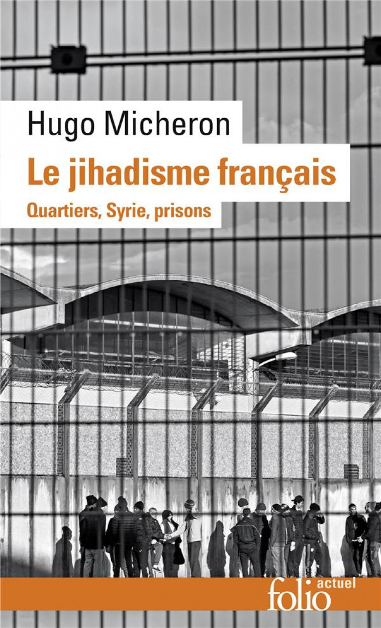 LE JIHADISME FRANCAIS - QUARTIERS, SYRIE, PRISONS - MICHERON/KEPEL - GALLIMARD