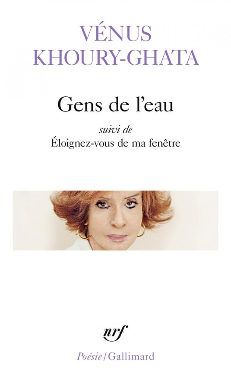 GENS DE L-EAU/ELOIGNEZ-VOUS DE MA FENETRE - KHOURY-GHATA VENUS - GALLIMARD