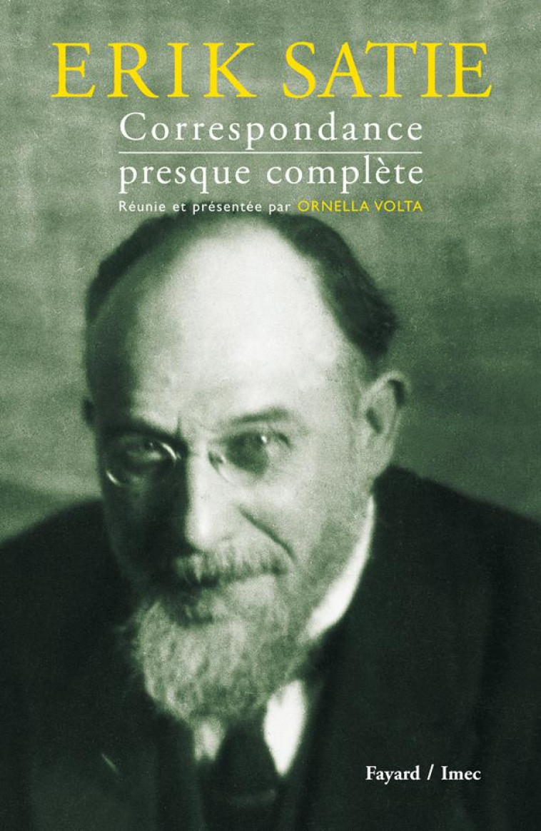 ERIK SATIE - CORRESPONDANCE PRESQUE COMPLETE - VOLTA ORNELLA - FAYARD