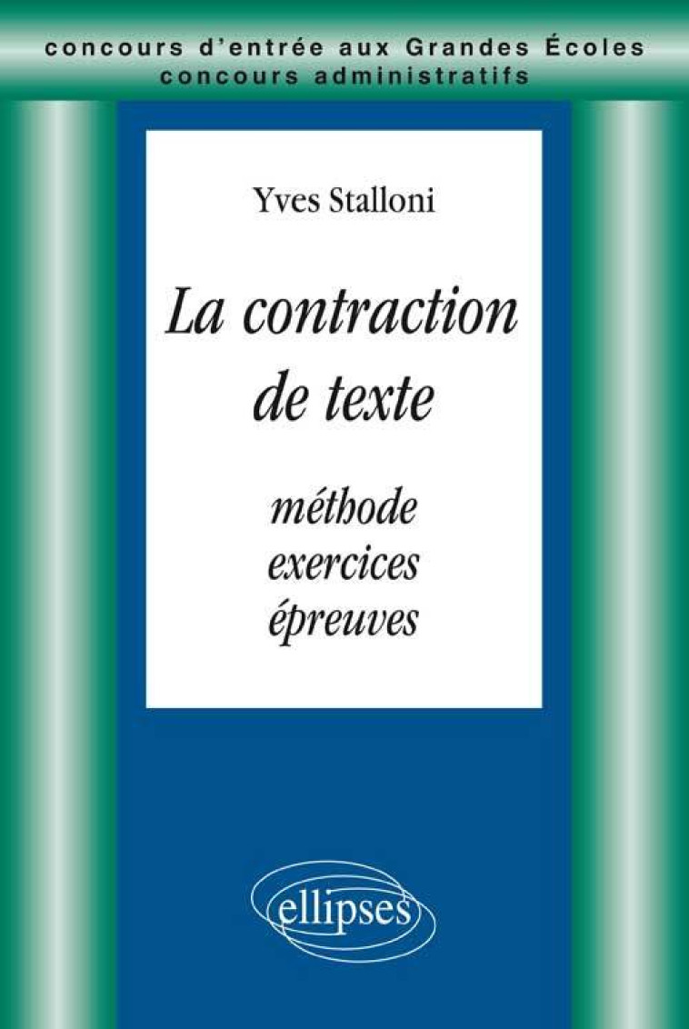 LA CONTRACTION DE TEXTES - METHODE, EXERCICES, EPREUVES - Yves Stalloni - ELLIPSES