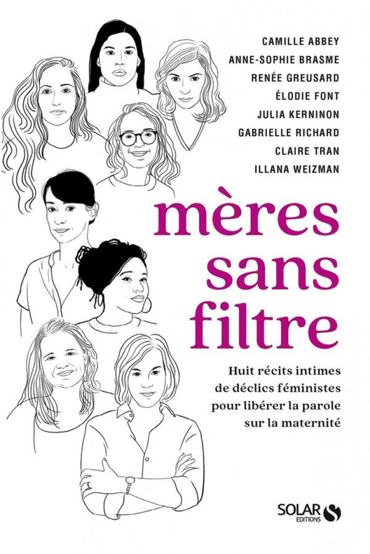 MERES SANS FILTRE : HUIT RECITS INTIMES DE DECLICS FEMINISTES POUR LIBERER LA PAROLE SUR LA MATERNITE - RICHARD/KERNINON - SOLAR