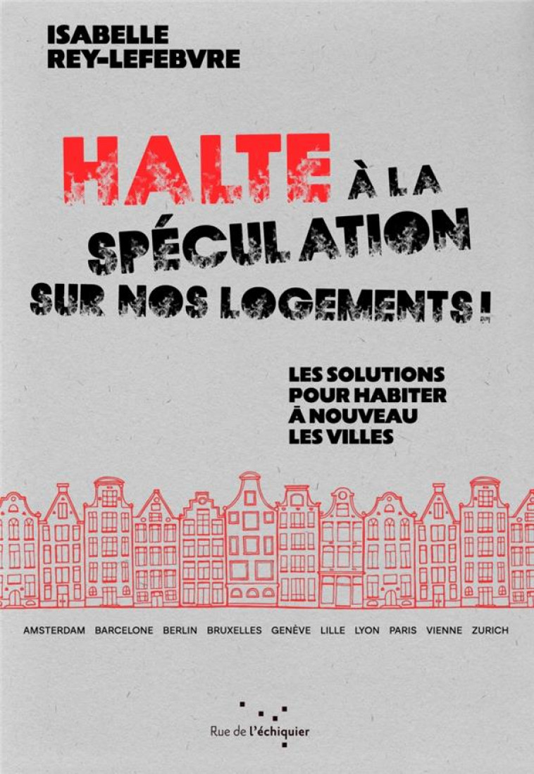 HALTE A LA SPECULATION SUR NOS LOGEMENTS ! - REY-LEFEBVRE I. - RUE ECHIQUIER