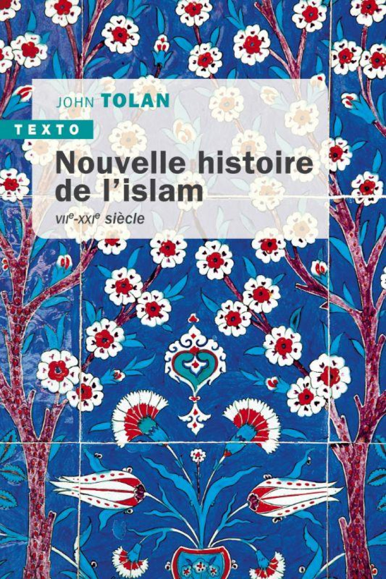 NOUVELLE HISTOIRE DE L-ISLAM - VIIE-XXIE SIECLE - TOLAN JOHN - TALLANDIER