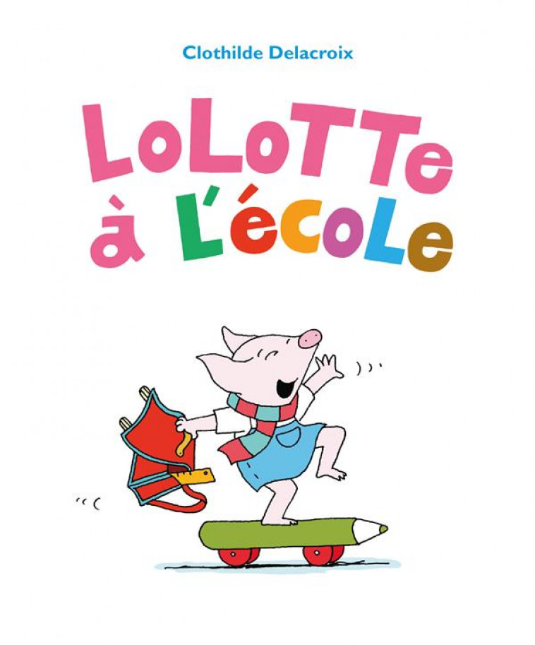 LOLOTTE A L-ECOLE - DELACROIX CLOTHILDE - EDL