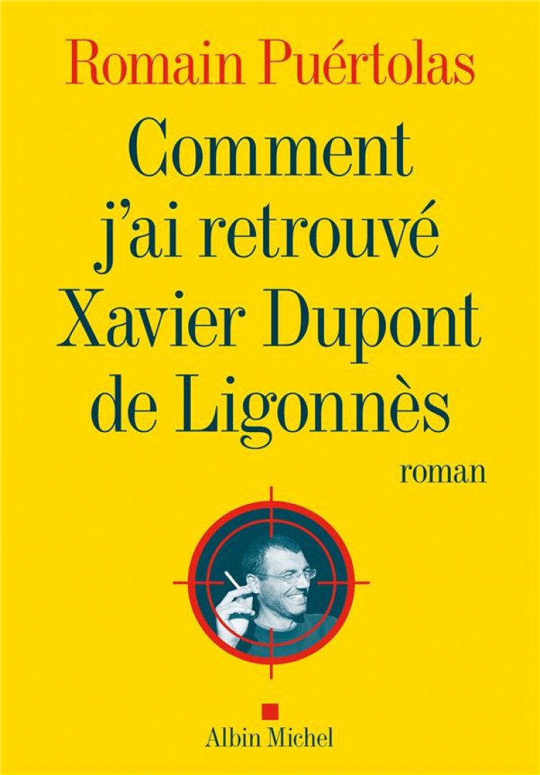 COMMENT J'AI RETROUVE XAVIER DUPONT DE LIGONNES - PUERTOLAS, ROMAIN - ALBIN MICHEL