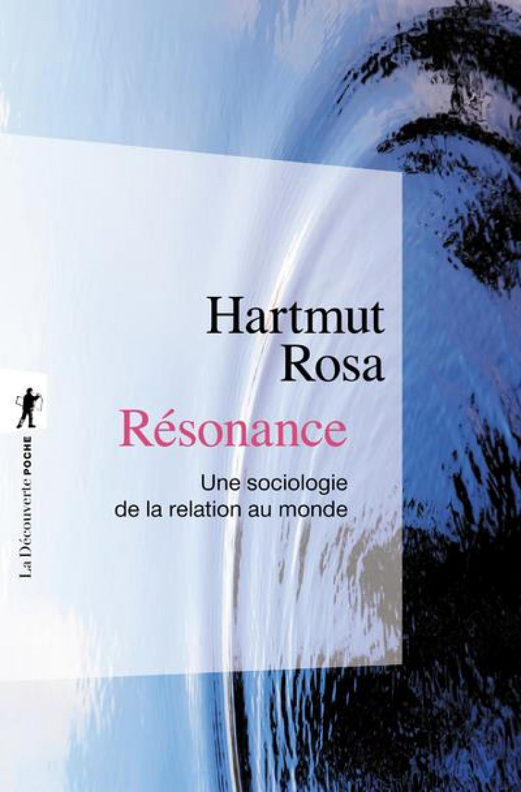 RESONANCE - UNE SOCIOLOGIE DE LA RELATION AU MODE - ROSA HARTMUT - LA DECOUVERTE