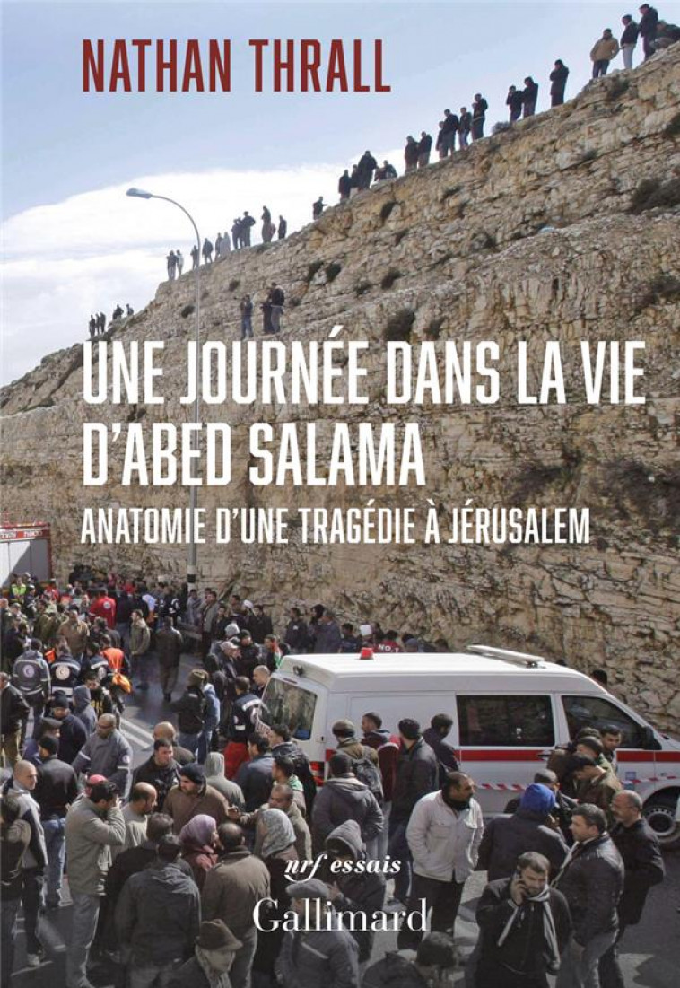 UNE JOURNEE DANS LA VIE D-ABED SALAMA - ANATOMIE D-UNE TRAGEDIE A JERUSALEM - THRALL NATHAN - GALLIMARD