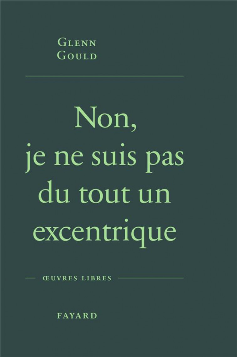 NON, JE NE SUIS PAS DU TOUT UN EXCENTRIQUE - GOULD GLENN - FAYARD