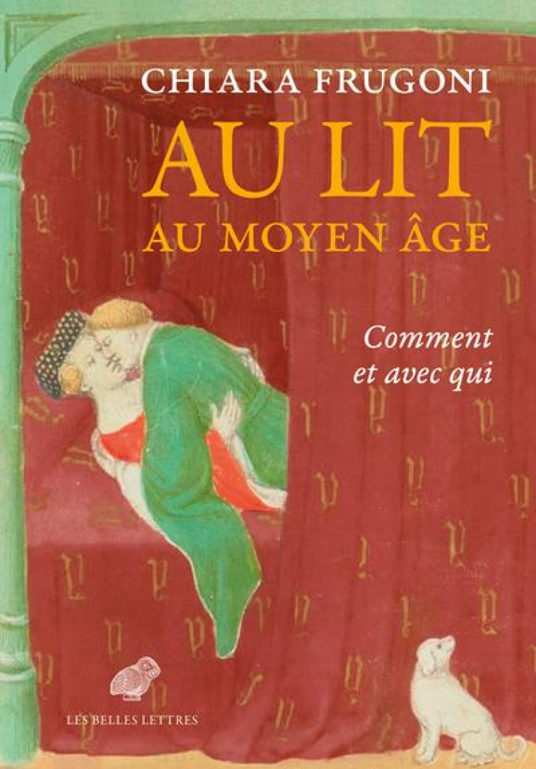 AU LIT AU MOYEN AGE - COMMENT ET AVEC QUI - ILLUSTRATIONS, COULEUR - FRUGONI CHIARA - BELLES LETTRES