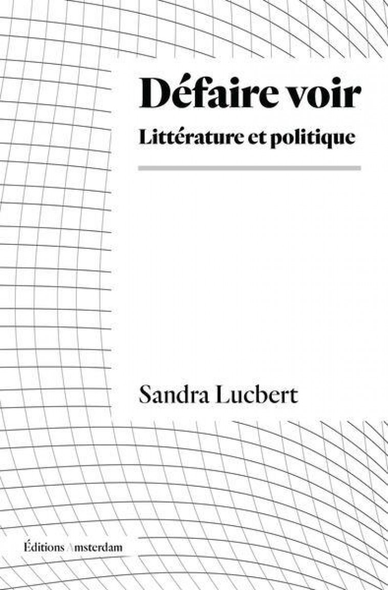 DEFAIRE VOIR - PRATIQUE, THEORIE - LUCBERT SANDRA - AMSTERDAM