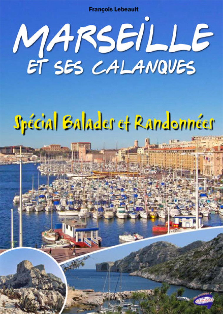 MARSEILLE ET SES CALANQUES  -  SPECIAL BALADES ET RANDONNEES - LEBEAULT, FRANCOIS - GUIDES GOURSAU