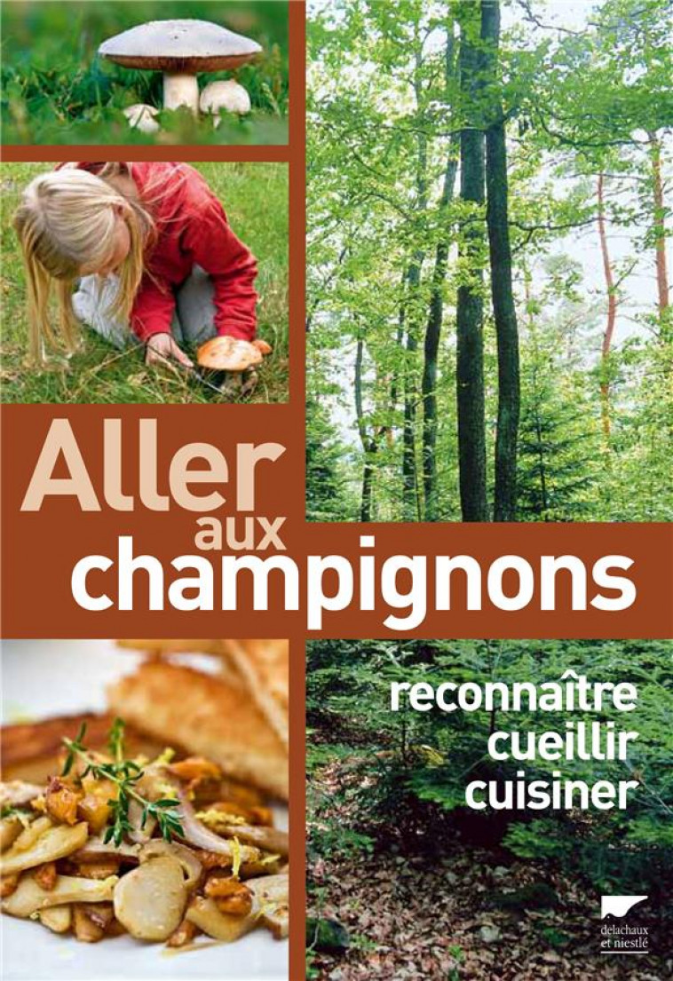 ALLER AUX CHAMPIGNONS - RECONNAITRE, CUEILLIR, CUISINER - GLIEM/SCHNEIDER - DELACHAUX