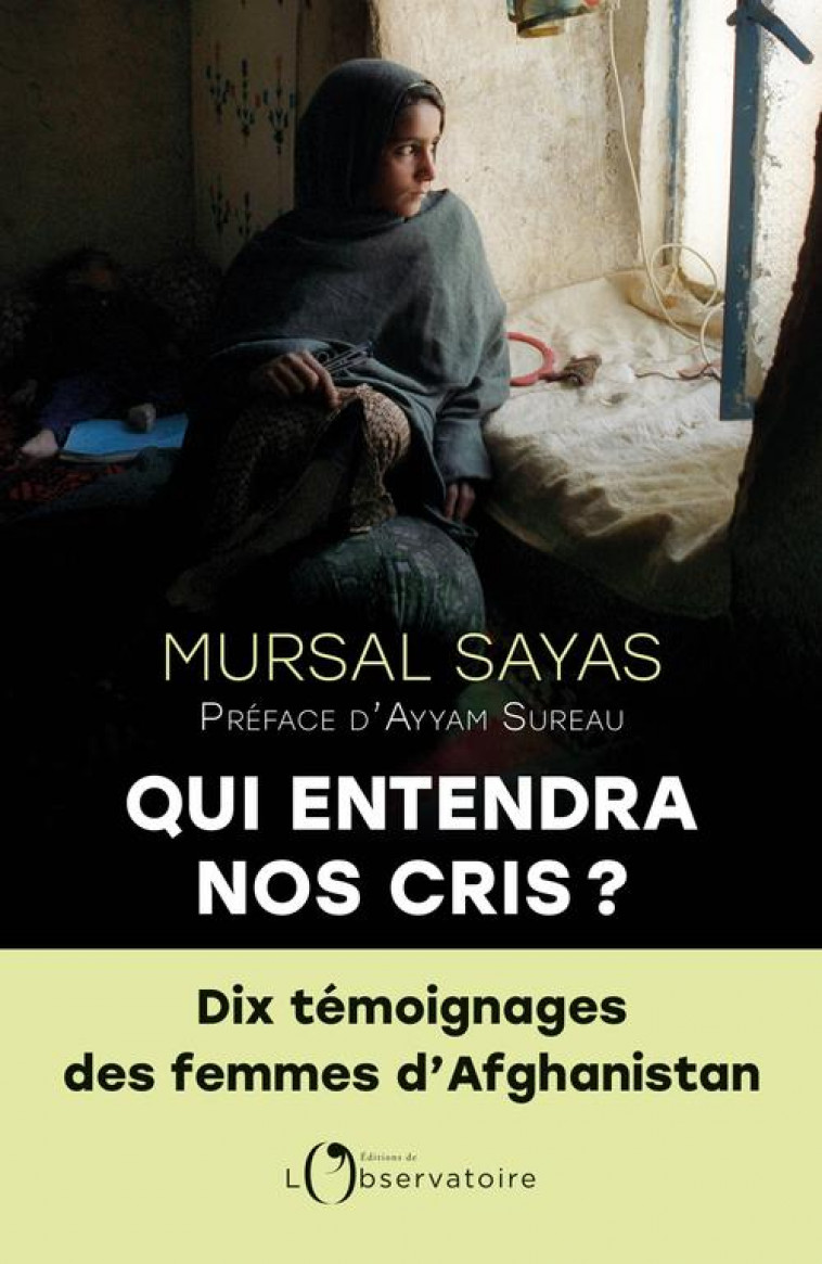 QUI ENTENDRA NOS CRIS ? - 10 TEMOIGNAGES DES FEMMES D-AFGHANISTAN - SAYAS MURSAL - L'OBSERVATOIRE