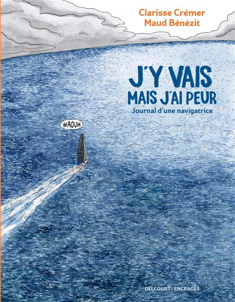 J-Y VAIS MAIS J-AI PEUR JOURNAL D UNE NAVIGATRICE - CREMER/BENEZIT - DELCOURT