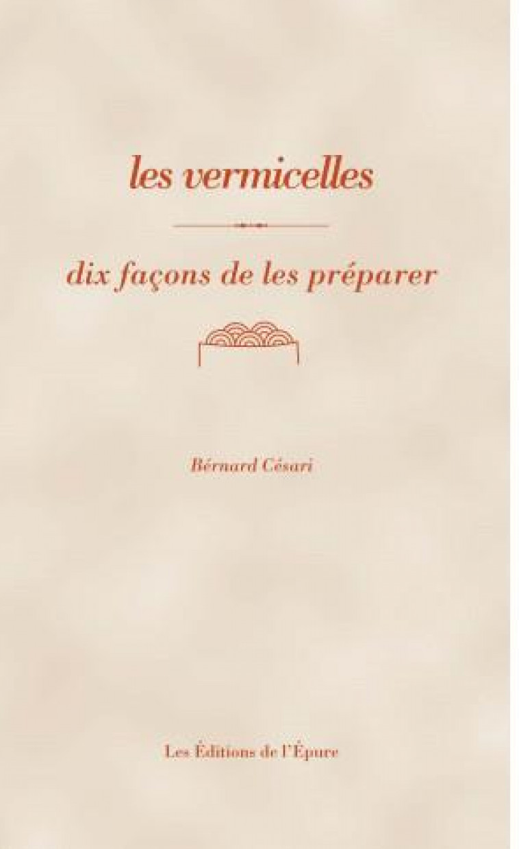 LES VERMICELLES, DIX FACONS DE LES PREPARER - ILLUSTRATIONS, NOIR ET BLANC - CESARI - EPURE