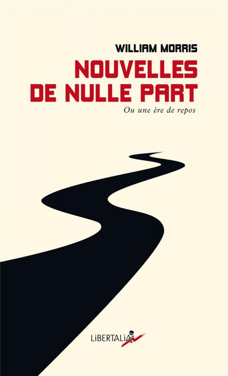 NOUVELLES DE NULLE PART - OU UNE ERE DE REPOS - MORRIS WILLIAM - LIBERTALIA