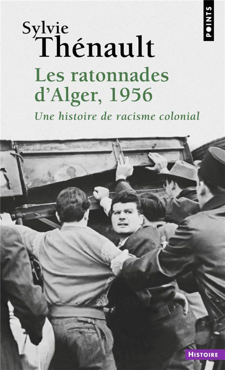 LES RATONNADES D-ALGER, 1956 - UNE HISTOIRE DE RACISME COLONIAL - THENAULT - POINTS