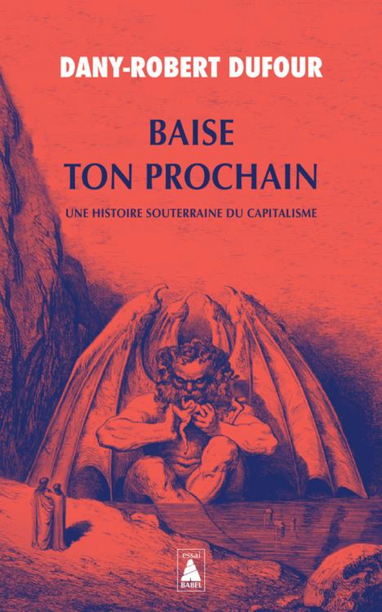 BAISE TON PROCHAIN - UNE HISTOIRE SOUTERRAINE DU CAPITALISME - DUFOUR - ACTES SUD